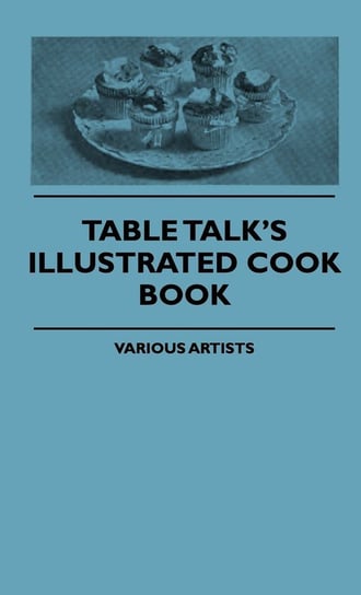 Table Talk's Illustrated Cook Book Various
