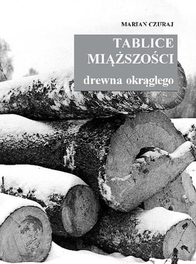 Tablice miąższości drewna okrągłego Czuraj Marian
