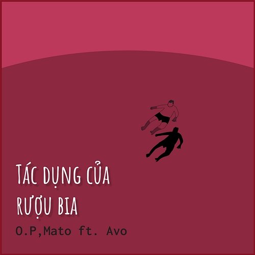 Tác Dụng Của Rượu Bia O.P & Mato feat. Avo