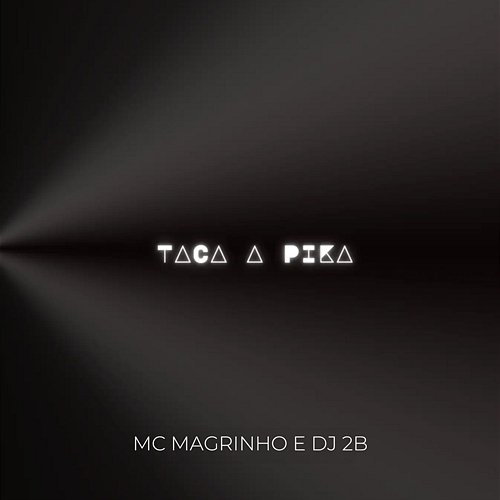 TACA A PIKA Mc Magrinho & DJ 2B