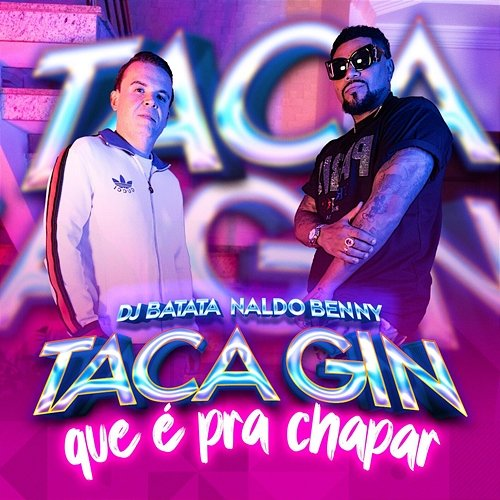 Taca Gin Que é Pra Chapar DJ Batata, Naldo Benny