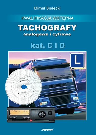 Tachografy analogowe i cyfrowe. Kategoria C i D Bielecki Mirmił