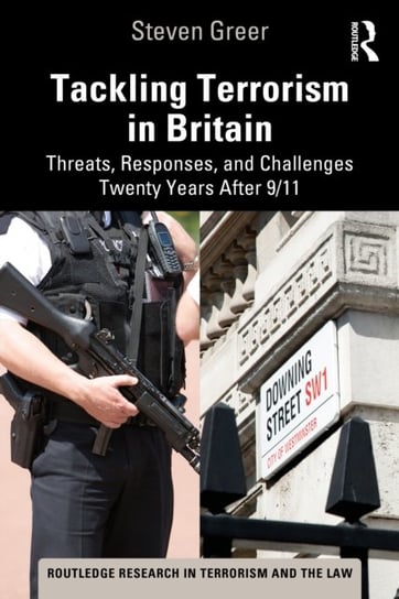 Tackling Terrorism in Britain: Threats, Responses, and Challenges Twenty Years After 9/11 Taylor & Francis Ltd.
