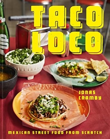 Taco Loco: Mexican street food from scratch Cramby Jonas
