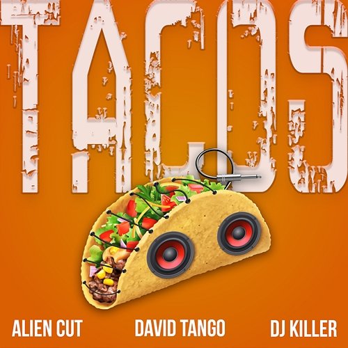 TACOS David Tango, Alien Cut, DJ Killer