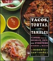 Tacos, Tortas, and Tamales: Flavors from the Griddles, Pots, and Streetside Kitchens of Mexico Santibanez Roberto, Goode Jj, Coleman Todd