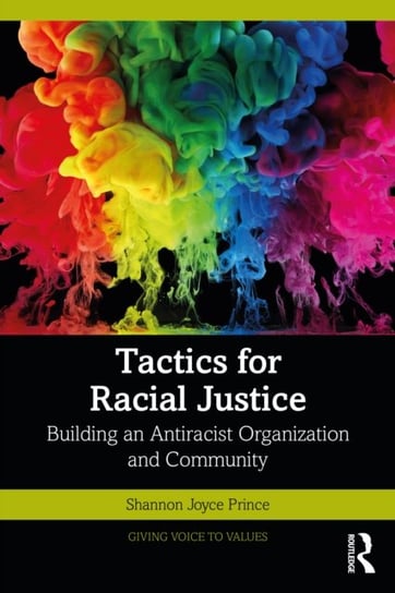 Tactics for Racial Justice: Building an Antiracist Organization and Community Shannon Joyce Prince