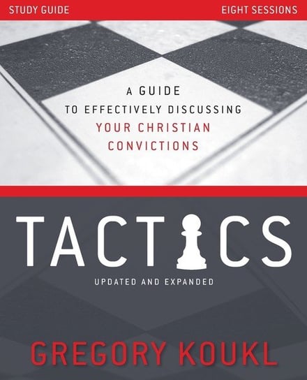 Tactics Study Guide, Updated and Expanded Gregory Koukl