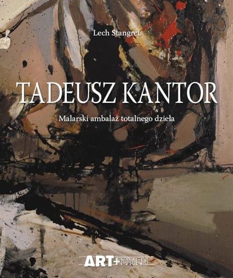 Tadeusz Kantor - malarski ambalaż totalnego dzieła Stangret Lech