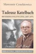 Tadeusz Katelbach Biografia Polityczna 1897-1977 Cenckiewicz Sławomir