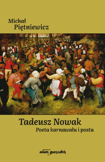 Tadeusz Nowak. Poeta karnawału i postu Piętniewicz Michał