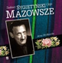 Tadeusz Sygietyński i jego Mazowsze Mizikowska Anna