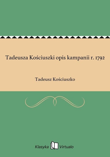 Tadeusza Kościuszki opis kampanii r. 1792 Kościuszko Tadeusz