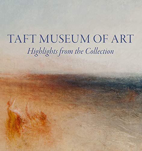 Taft Museum of Art: Highlights from the Collection Lynne D Ambrosini