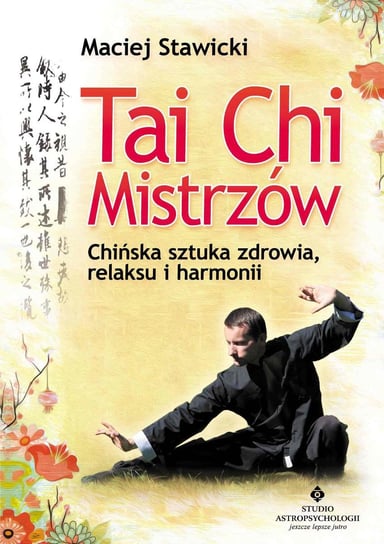 Tai Chi mistrzów. Chińska sztuka zdrowia, relaksu i harmonii - ebook mobi Stawicki Maciej