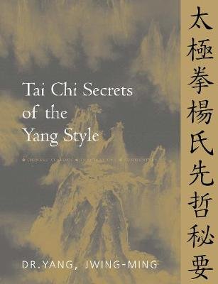 Tai Chi Secrets of the Yang Style Yang Jwing-Ming