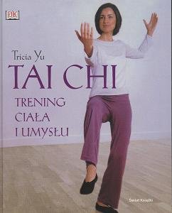 Tai Chi. Trening ciała i umysłu Yu Tricia