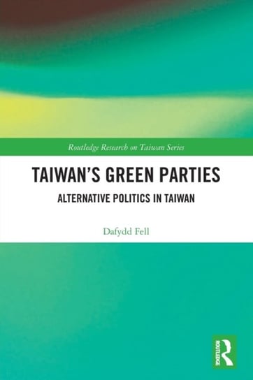 Taiwan's Green Parties: Alternative Politics in Taiwan Taylor & Francis Ltd.