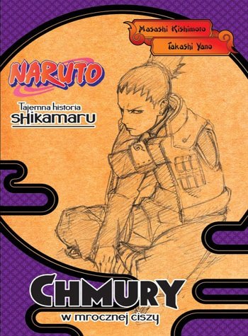Tajemna historia Shikam: Chmury w mrocznej ciszy. Naruto Higashiyama Akira, Masashi Kishimoto