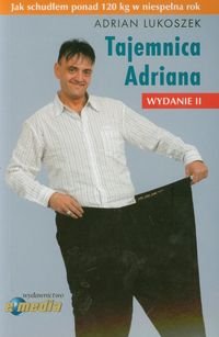 Tajemnica Adriana. Jak schudłem ponad 120 kg w niespełna rok Lukoszek Adrian