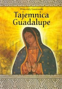 Tajemnica Guadalupe Łaszewski Wincenty