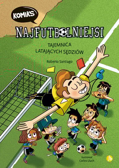 Tajemnica latających sędziów. Najfutbolniejsi. Tom 1 Santiago Roberto
