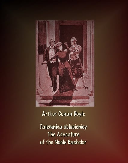 Tajemnica oblubienicy. The Adventure of the Noble Bachelor Doyle Arthur Conan