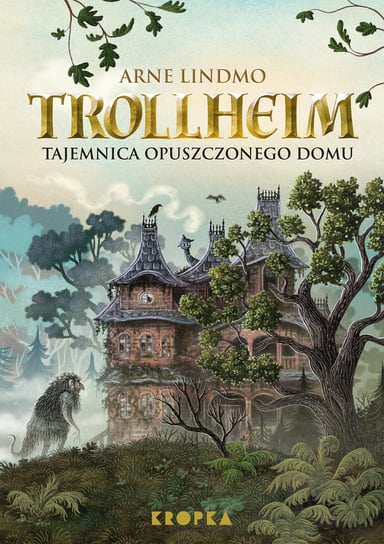 Tajemnica opuszczonego domu. Trollheim. Tom 1 Arne Lindmo