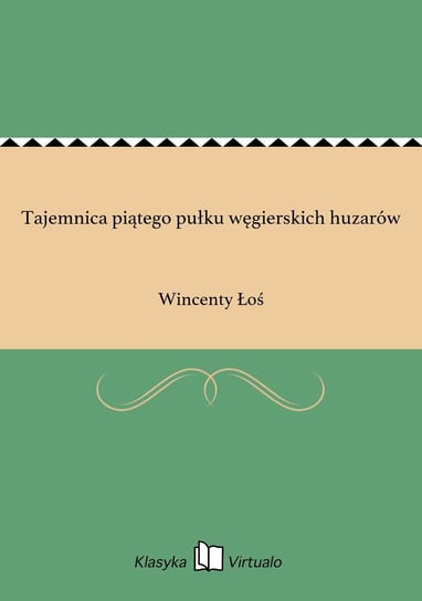 Tajemnica piątego pułku węgierskich huzarów Łoś Wincenty
