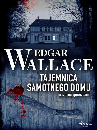 Tajemnica samotnego domu oraz inne opowiadania Edgar Wallace
