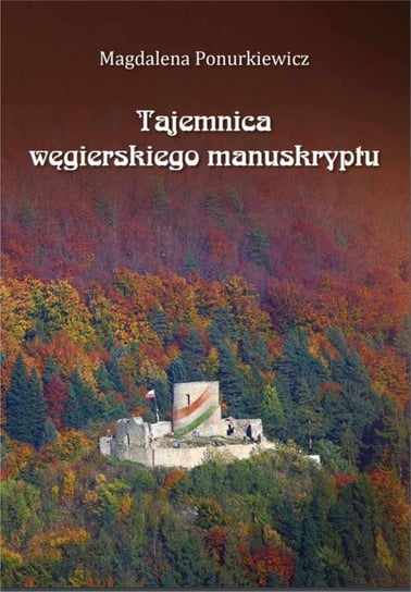 Tajemnica węgierskiego manuskryptu Magdalena Ponurkiewicz