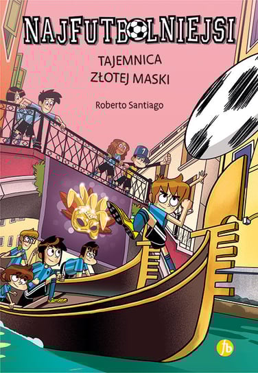 Tajemnica złotej maski. Najfutbolniejsi. Tom 20 Santiago Roberto