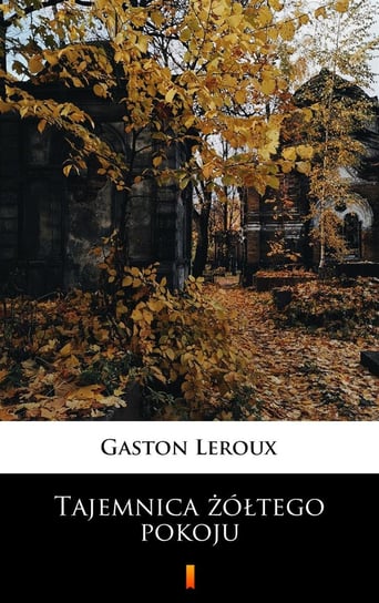 Tajemnica żółtego pokoju Leroux Gaston