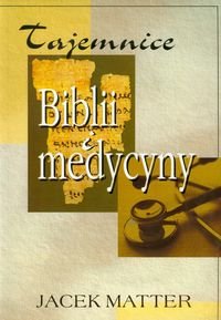 Tajemnice Biblii i medycyny Matter Jacek