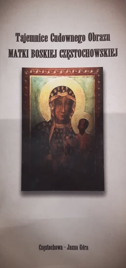 Tajemnice cudownego obrazu Matki Boskiej Częstochowskiej Wojnowska Ewa, Skibińska Alicja