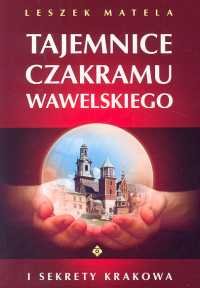 Tajemnice Czakramu Wawelskiego Matela Leszek