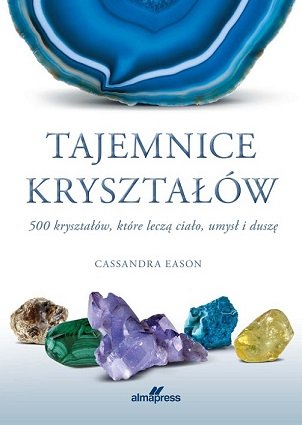 Tajemnice kryształów. 500 kryształów, które leczą ciało, umysł i duszę Eason Cassandra