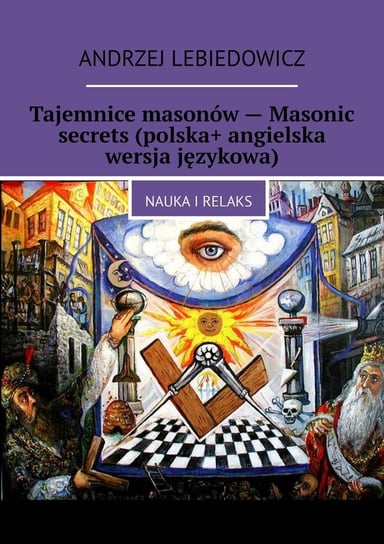 Tajemnice masonów — Masonic secrets (polska+ angielska wersja językowa) Lebiedowicz Andrzej