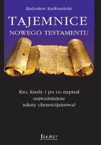 Tajemnice Nowego Testamentu Kiełbasiński Radosław