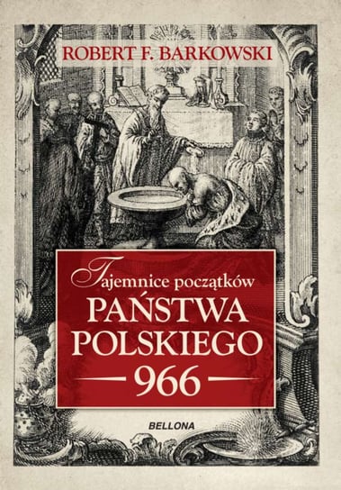Tajemnice początków państwa polskiego 966 Barkowski Robert F.