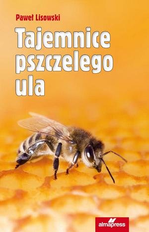 Tajemnice pszczelego ula Lisowski Paweł
