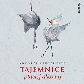 Tajemnice ptasiej alkowy - audiobook Kruszewicz Andrzej