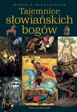 Tajemnice słowiańskich bogów Walczak-Mikołajczakowa Mariola