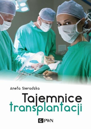Tajemnice transplantacji Sieradzka Aneta