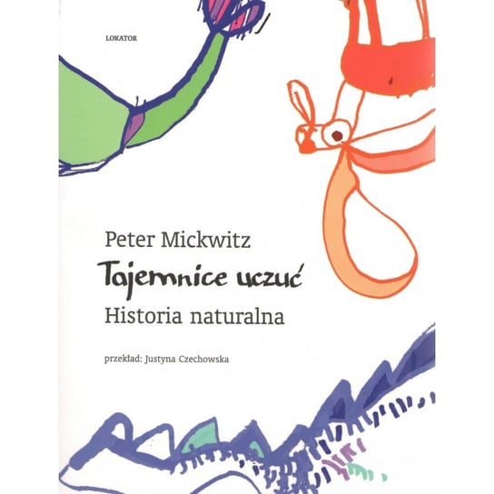 Tajemnice uczuć. Historia naturalna Mickwitz Peter