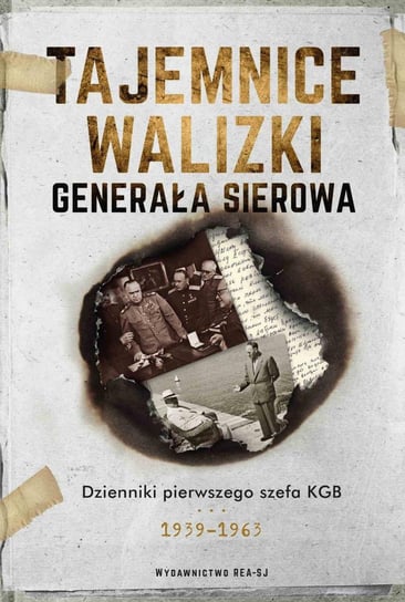 Tajemnice walizki generała Sierowa. Dzienniki pierwszego szefa KGB 1939-1965 Opracowanie zbiorowe