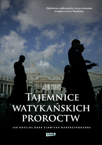 Tajemnice watykańskich proroctw. Jak Kościół bada zjawiska nadprzyrodzone Thavis John