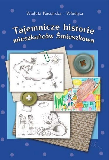 Tajemnicze historie mieszkańców Śmieszkowa Włodyka-Kosiarska Wioleta