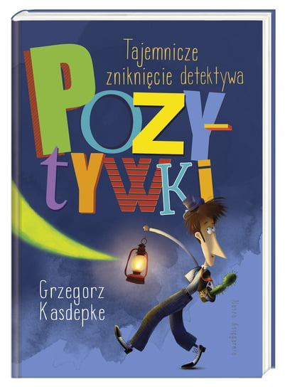 Tajemnicze zniknięcie detektywa Pozytywki Kasdepke Grzegorz