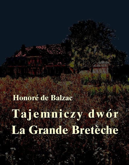 Tajemniczy dwór. La Grande Breteche De Balzac Honore